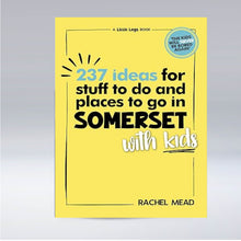 Load image into Gallery viewer, 237 Ideas for stuff to do and places to go in Somerset with Kids - Rachel Mead
