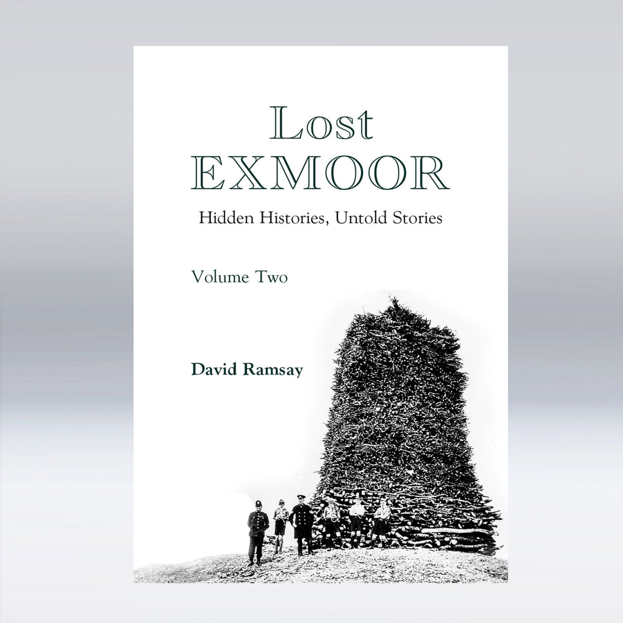 NEW! Lost Exmoor: Hidden Histories, Untold Stories - Volume Two - David Ramsay